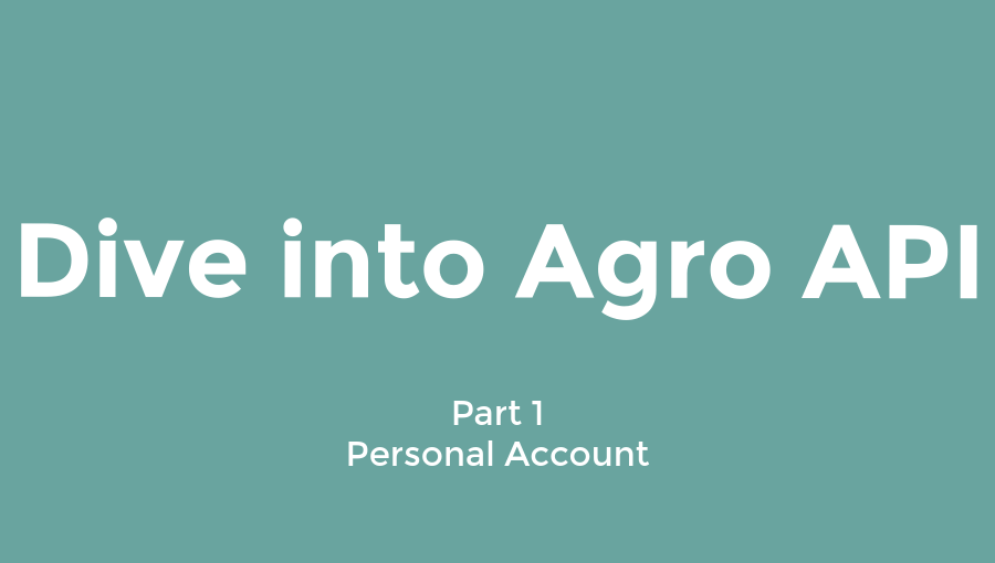 Dive into the Agro API | Part 1 – Personal account